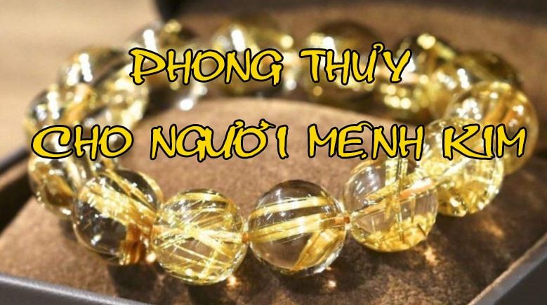 Tổng quan phong thuỷ mệnh kim