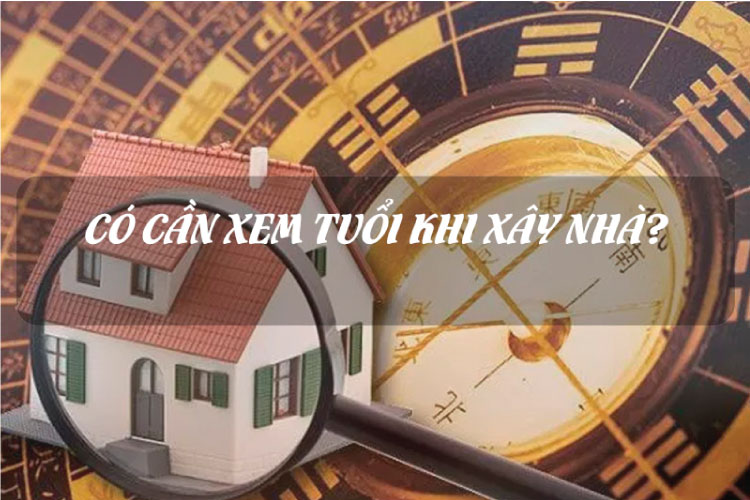 Có cần xem tuổi khi xây nhà