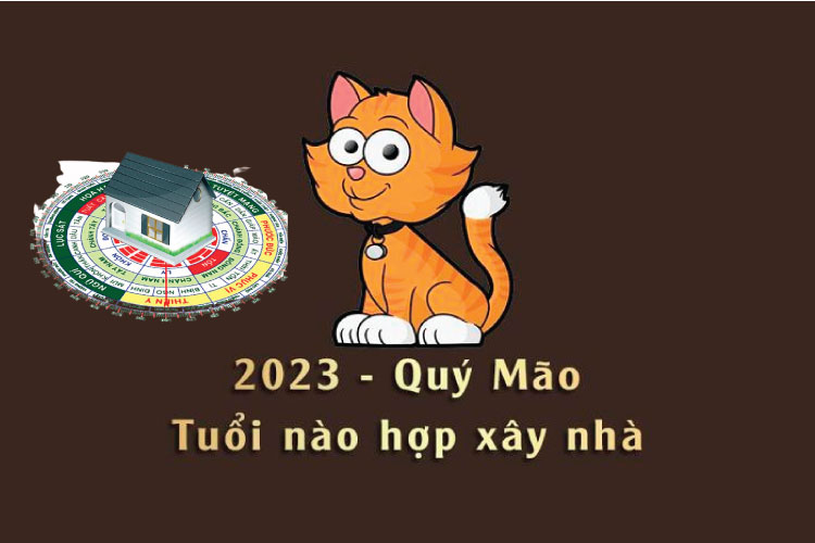 Năm 2023 tuổi nào làm nhà được để luôn may mắn ?