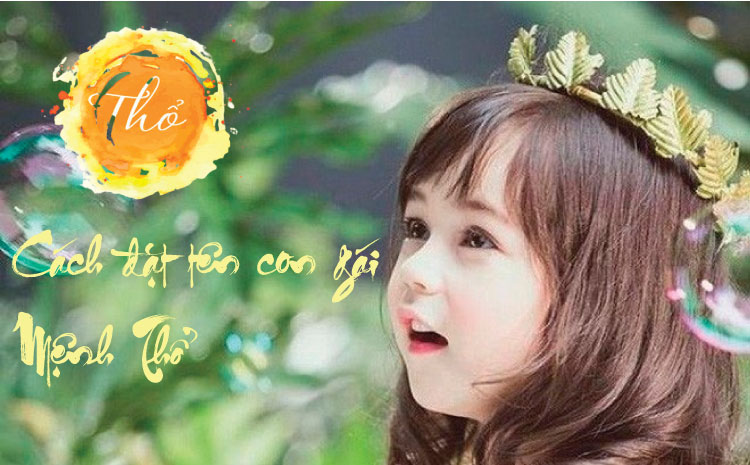 Top 100+ tên con gái mệnh Thổ cực hay và ý nghĩa