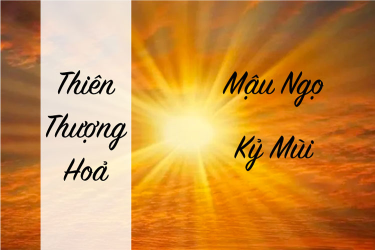 Người mệnh Thiên Thượng Hoả sinh năm Mậu Ngọ và Kỷ Mùi